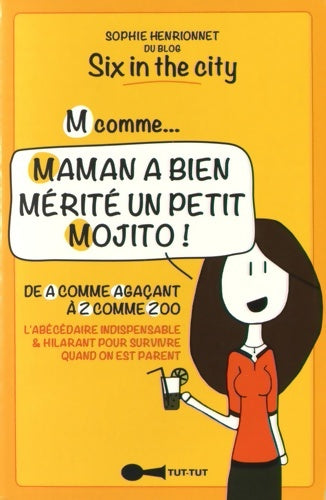 Livrenpoche : M comme... Maman a bien mérité un petit mojito ! : De A comme Agaçant à Z comme Zoo l'abécédaire indispensable et hilarant - Sophie Rouvier - Livre