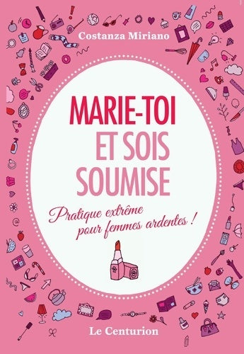Livrenpoche : Marie-toi et sois soumise. Pratique extrême pour femmes ardentes! - Costanza Miriano - Livre