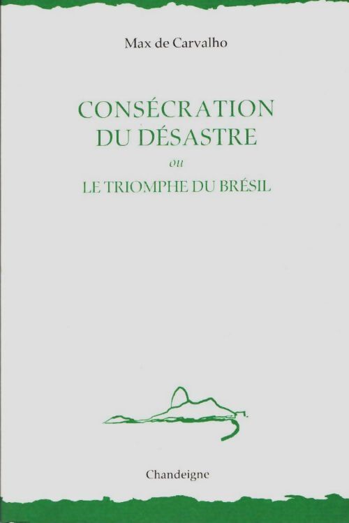 Livrenpoche : Consécration du désastre ou le triomphe du brésil - Max De Carvalho - Livre