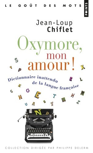 Livrenpoche : Oxymore mon amour! : Dictionnaire inattendu de la langue française - Jean-Loup Chiflet - Livre