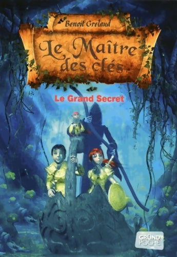 Livrenpoche : Le Maître des clés Tome III : Le grand secret ? Roman fantastique jeunesse ? À partir de 9 ans - Benoît Grelaud - Livre