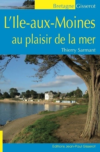 Livrenpoche : L'Ile-aux-Moines au Plaisir de la Mer - Thierry Sarmant - Livre