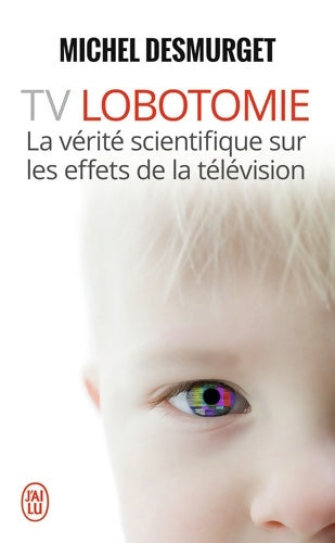 Livrenpoche : TV Lobotomie : La vérité scientifique sur les effets de la télévision - Michel Desmurget - Livre