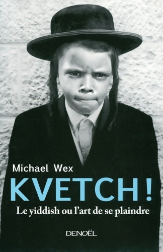 Livrenpoche : Kvetch ! : Le yiddish ou L'art de se plaindre - Michael Wex - Livre