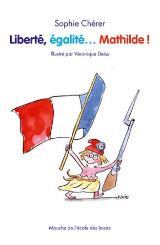 Livrenpoche : Liberté égalité... Mathilde ! - Sophie Chérer - Livre