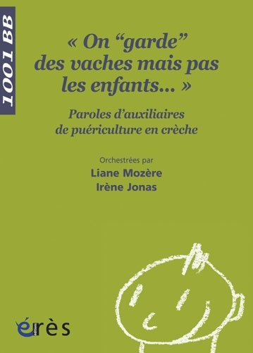 Livrenpoche : 1001 BB 117 - On garde des vaches mais pas les enfants... : PAROLES D'AUXILIAIRES DE puériculture EN CRECHE - Irène Jonas - Livre