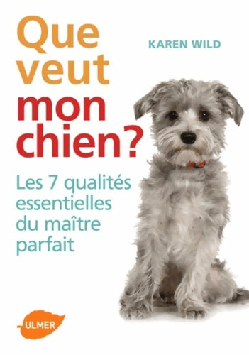 Livrenpoche : Que veut mon chien ? Les 7 qualités essentielles du maître parfait - Karen Wild - Livre