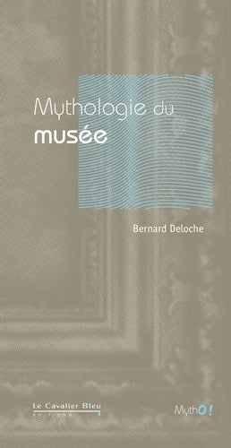 Livrenpoche : Mythologie du musée : De l'uchronie à l'utopie - Bernard Deloche - Livre