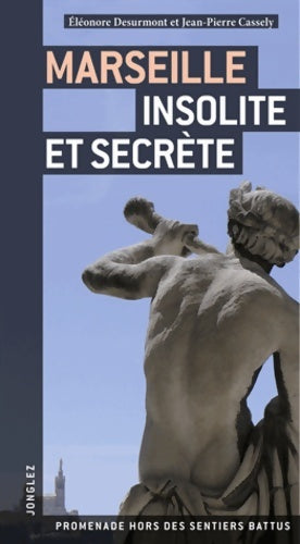 Livrenpoche : Marseille insolite et secret - Elonore Desurmont Et Jean-Pierre Cassely - Livre