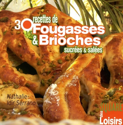Livrenpoche : 30 Recettes de Fougasses et Brioches sucrées et salées - Nathalie Idir Serrano - Livre