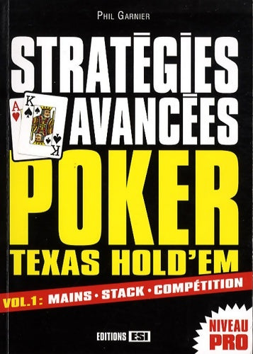 Livrenpoche : Stratégies avancées Poker Texas Hold'em : Volume 1 Mains stack compétition - Phil Garnier - Livre