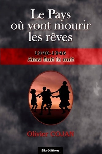 Livrenpoche : Le pays où vont mourir les rêves : Ainsi finit la nuit : 1940-1946 - Olivier Cojan - Livre