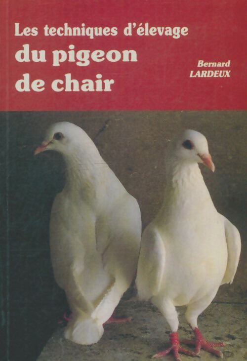Livrenpoche : Les techniques d'élevage du pigeon de chair - Bernard Lardeux - Livre