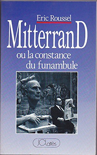 Livrenpoche : Mitterrand ou la constance du funambule - Eric Roussel - Livre