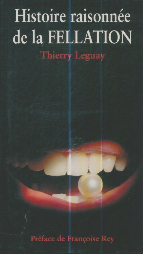Livrenpoche : Histoire raisonnée de la fellation - Thierry Leguay - Livre