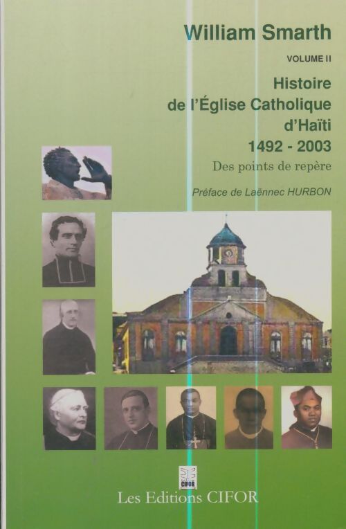 Livrenpoche : Histoire de l'église catholique d'Haïti Tome II : 1492-2003 - William Smarth - Livre