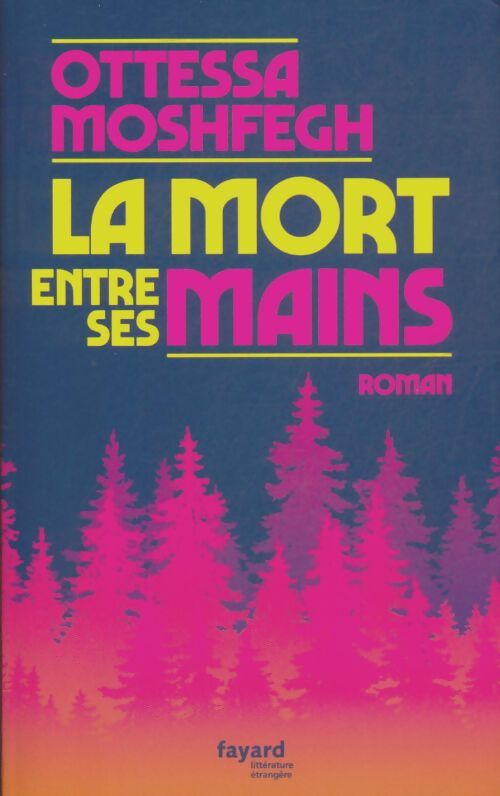 Livrenpoche : La mort entre ses mains - Ottessa Moshfegh - Livre
