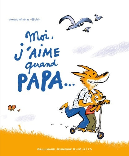 Livrenpoche : MOI J'AIME QUAND PAPA... - A partir de 3 ans - Arnaud Alméras - Livre
