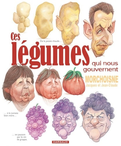 Livrenpoche : Ces légumes qui nous gouvernent Tome I - Ces légumes qui nous gouvernent - Morchoisne Jacques - Livre