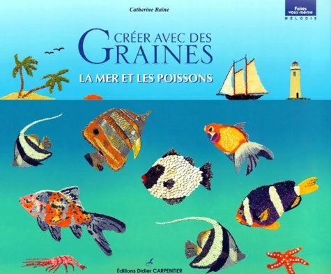 Livrenpoche : Créer avec des graines : La mer et les poissons - Catherine Raine - Livre