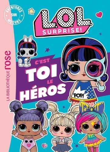 Livrenpoche : L. O. L. Surprise ! : C'est Toi le Héros - Mga Entertainment - Livre