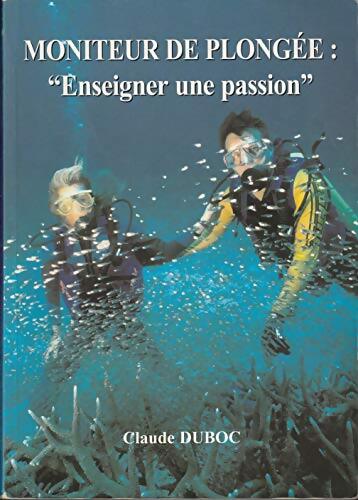 Livrenpoche : Moniteur de plongée : Enseigner une passion - Claude Duboc - Livre