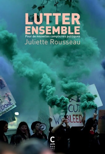 Livrenpoche : Lutter ensemble : Pour de nouvelles complicités politiques - Juliette Rousseau - Livre