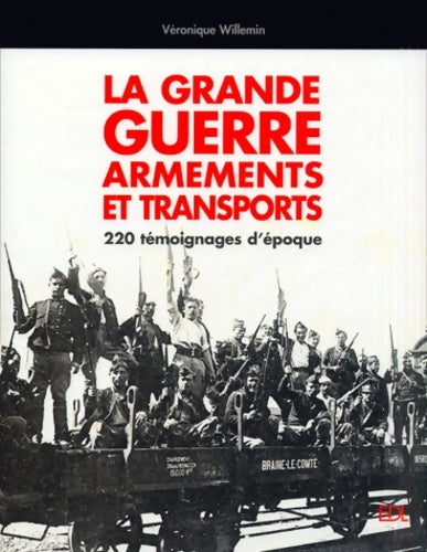 Livrenpoche : La Grande Guerre armements et transports : 220 témoignages d'époque - Véronique Willemin - Livre