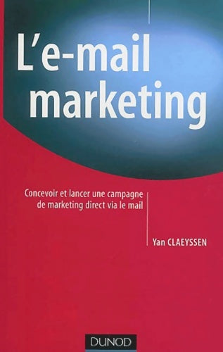 Livrenpoche : L'e-mail marketing : Concevoir et Lancer une campagne de marketing direct via le mail - Yan Claeyssen - Livre