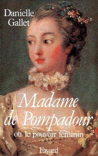 Livrenpoche : Madame de Pompadour : Ou le pouvoir féminin - Danielle Gallet - Livre