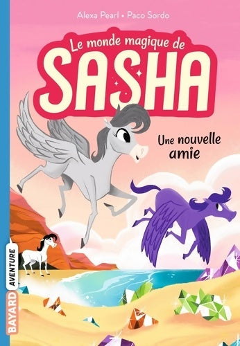 Livrenpoche : Le monde magique de Sasha Tome III : Une nouvelle amie - Alexa Pearl - Livre