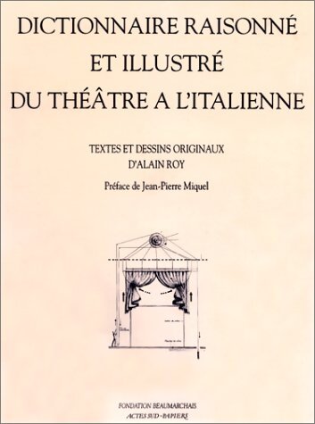 Livrenpoche : Dictionnaire raisonné et illustré du théâtre à l'italienne - Alain Roy - Livre