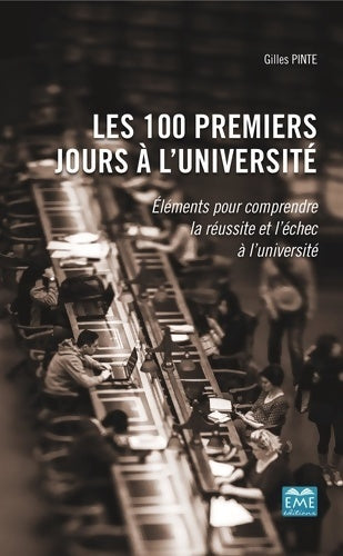 Livrenpoche : Les 100 premiers jours à l'université : Éléments pour comprendre la réussite et l'échec à l'université - Gilles Pinte - Livre