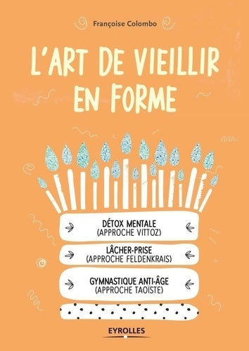 Livrenpoche : L'art de vieillir en forme : Détox mental / Lâcher-prise / Gymnastique anti-âge - Françoise Colombo - Livre