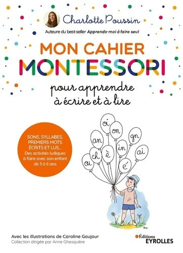 Livrenpoche : Mon cahier Montessori pour apprendre à écrire et à lire : Sons syllabes premiers mots écrits et lus... Des activités ludiques à faire avec son enfant de 3 à 6 ans - Charlotte Poussin - Livre