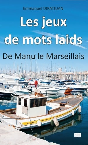 Livrenpoche : Les jeux de mots laids : De Manu le Marseillais - Emmanuel DIRATJUAN - Livre