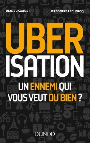 Livrenpoche : Uberisation : Un ennemi qui vous veut du bien ?: Un ennemi qui vous veut du bien ? - Denis Jacquet - Livre