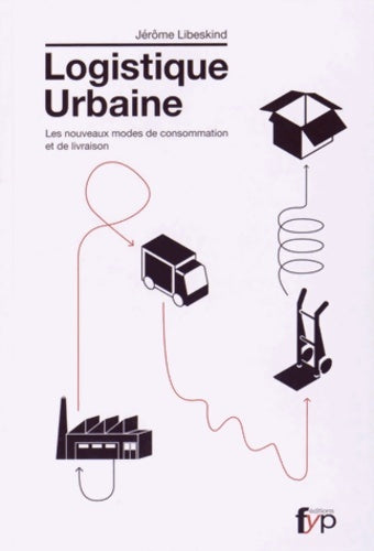 Livrenpoche : Logistique urbaine : Les nouveaux modes de consommation et de livraison - Jérôme Libeskind - Livre