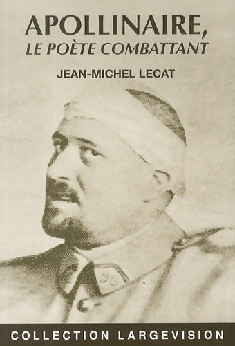 Livrenpoche : Guillaume Apollinaire le poète combattant - Jean-Michel Lecat - Livre