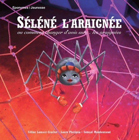 Livrenpoche : Selene l'araignée ou comment changer d'avis sur... Les araignées - Lamour-Crochet Céline - Livre
