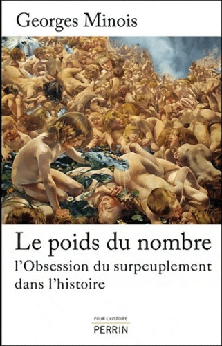 Livrenpoche : Le poids du nombre : L'obsession du surpeuplement dans l'histoire - Georges Minois - Livre