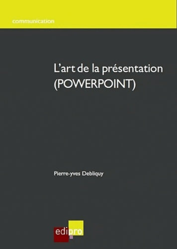 Livrenpoche : L'Art de la présentation en POWERPOINT - Pierre-yves Debliquy - Livre