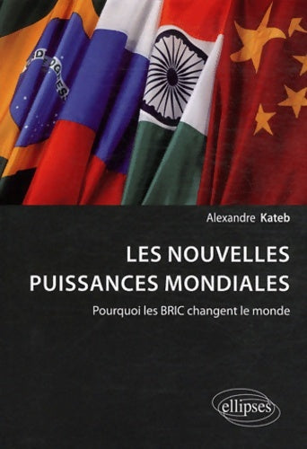 Livrenpoche : Les nouvelles puissances mondiales : Pourquoi les BRIC changent le monde ? - Alexandre Kateb - Livre