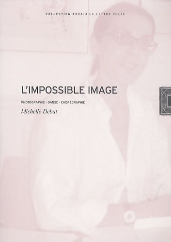 Livrenpoche : L'impossible image : Photographie danse chorégraphie - Michelle Debat - Livre