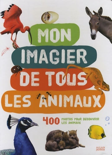 Livrenpoche : Mon imagier de tous les animaux 400 photos pour découvrir les animaux : 400 photos pour découvrir les animaux - Agence Colibri - Livre