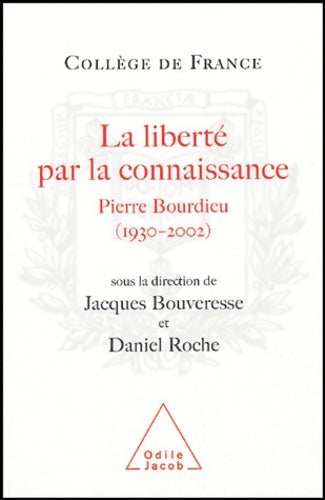 Livrenpoche : La liberté par la connaissance : Pierre Bourdieu 1930-2002 - Jacques Bouveresse - Livre