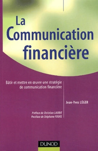 Livrenpoche : La Communication financière : Bâtir et mettre en oeuvre une stratégie de communication financière - Jean-Yves Léger - Livre