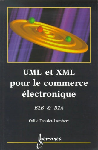 Livrenpoche : UML et XML pour le commerce électronique. B2B & B2A - Odile Troulet-Lambert - Livre