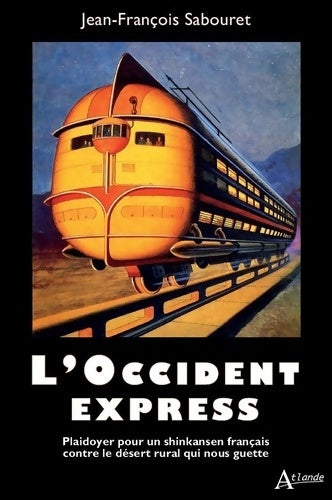Livrenpoche : L'Occident express : Plaidoyer pour un shinkansen français contre le désert rural qui nous guette - Jean-François Sabouret - Livre