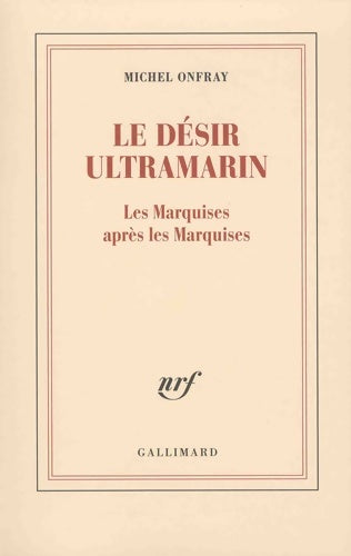 Livrenpoche : Le désir ultramarin : Les Marquises après les Marquises - Michel Onfray - Livre